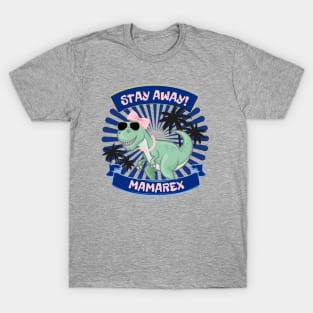 Stay Away from MAMAREX T-Shirt